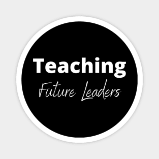 Teaching Future Leaders Teacher's Quote Magnet